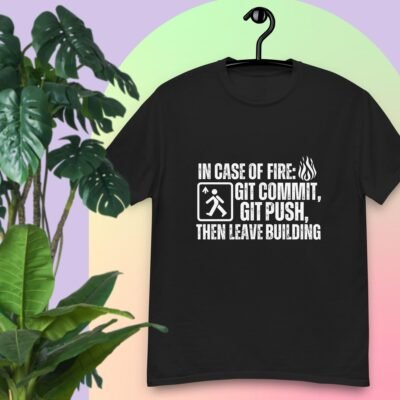 In case of fire: git commit, git push, then leave building Men's classic tee