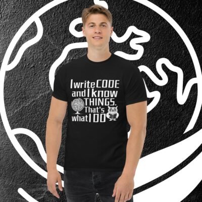 I write code and I know things. That's what I do Men's classic tee