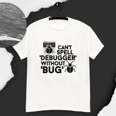 Can't spell 'debugger' without 'bug' Men's classic tee