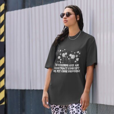 Weekends are an abstract concept in my code universe Oversized faded t-shirt