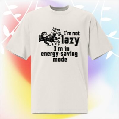 I'm not lazy. I'm in energy-saving mode Oversized faded t-shirt