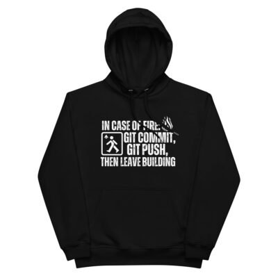 In case of fire: git commit, git push, then leave building Premium eco hoodie