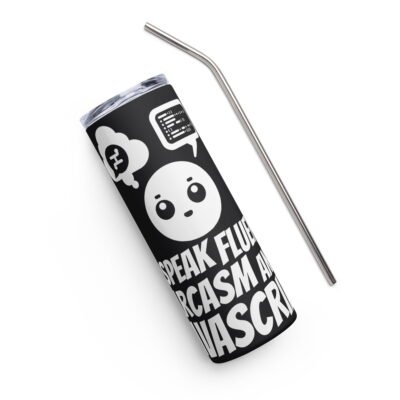 I speak fluent sarcasm and JavaScript Stainless steel tumbler