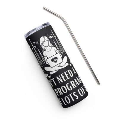 I don't need a life. I'm a programmer. I have lots of lives Stainless steel tumbler