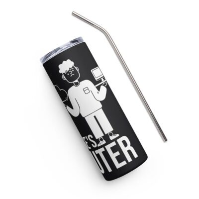 There is no cloud. It's just someone else's computer Stainless steel tumbler