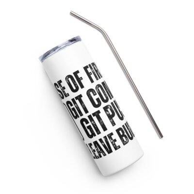 In case of fire: git commit, git push, then leave building Stainless steel tumbler