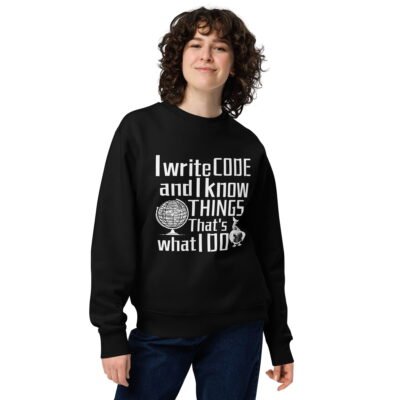 I write code and I know things. That's what I do Unisex eco sweatshirt