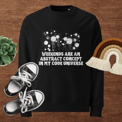 Weekends are an abstract concept in my code universe Unisex eco sweatshirt