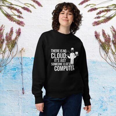 There is no cloud. It's just someone else's computer Unisex eco sweatshirt