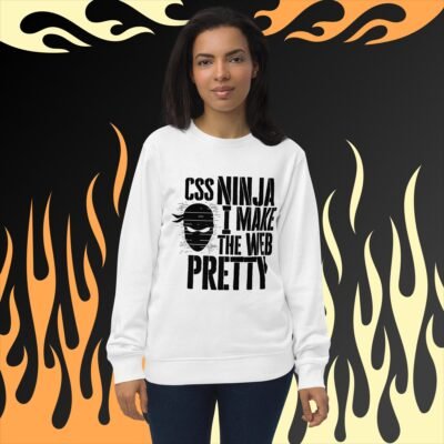 CSS Ninja: I make the web pretty Unisex organic sweatshirt