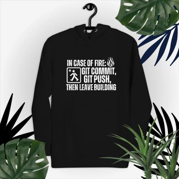 In case of fire: git commit, git push, then leave building Unisex Hoodie