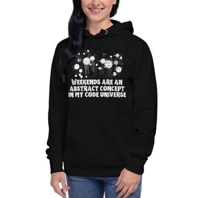 Weekends are an abstract concept in my code universe Unisex Hoodie