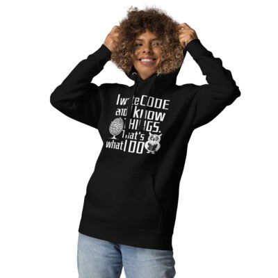 I write code and I know things. That's what I do Unisex Hoodie