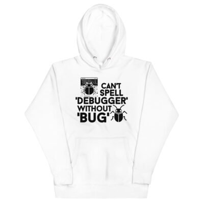 Can't spell 'debugger' without 'bug' Unisex Hoodie