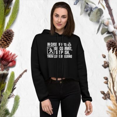 In case of fire: git commit, git push, then leave building Crop Hoodie