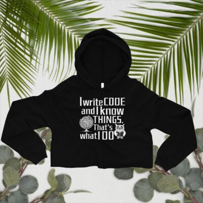 I write code and I know things. That's what I do Crop Hoodie