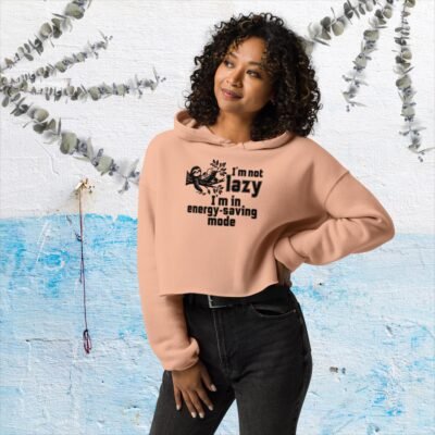 I'm not lazy. I'm in energy-saving mode Crop Hoodie