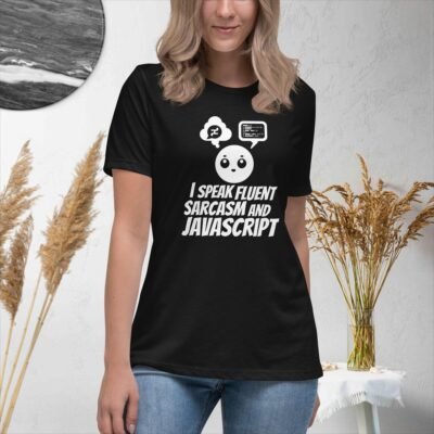 I speak fluent sarcasm and JavaScript Women's Relaxed T-Shirt