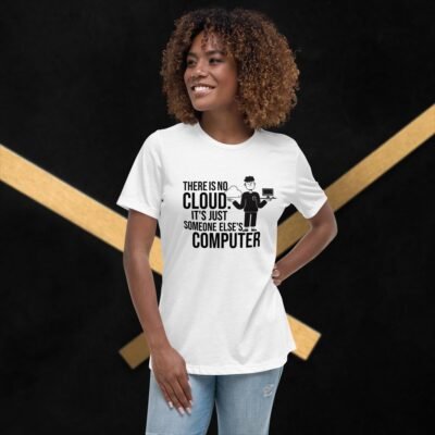 There is no cloud. It's just someone else's computer Women's Relaxed T-Shirt