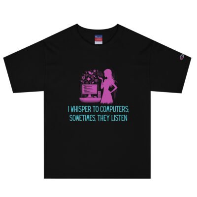 I Whisper to Computers; Sometimes, They Listen Men's Champion T-Shirt