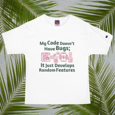 My Code Doesn’t Have Bugs; It Just Develops Random Features Men's Champion T-Shirt