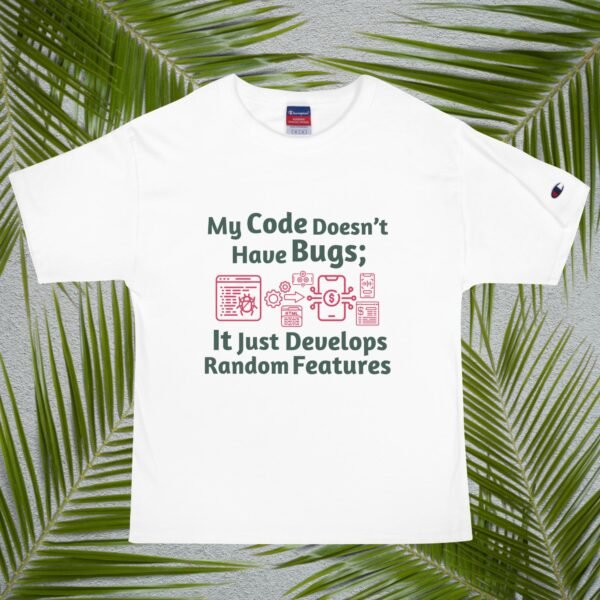 My Code Doesn’t Have Bugs; It Just Develops Random Features Men's Champion T-Shirt