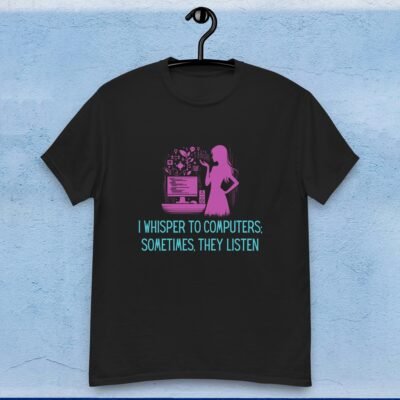 I Whisper to Computers; Sometimes, They Listen Men's classic tee