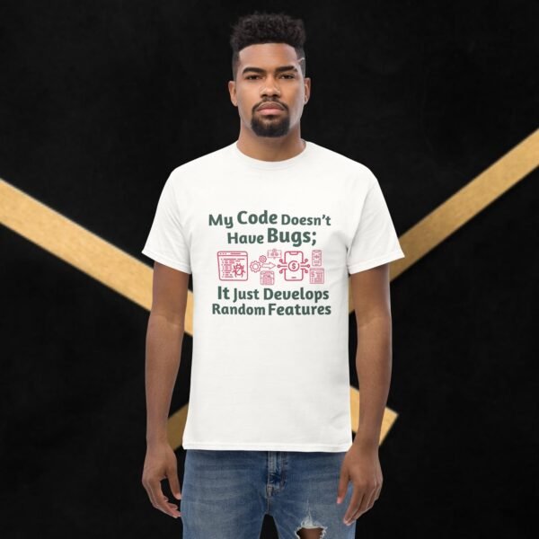My Code Doesn’t Have Bugs; It Just Develops Random Features Men's classic tee