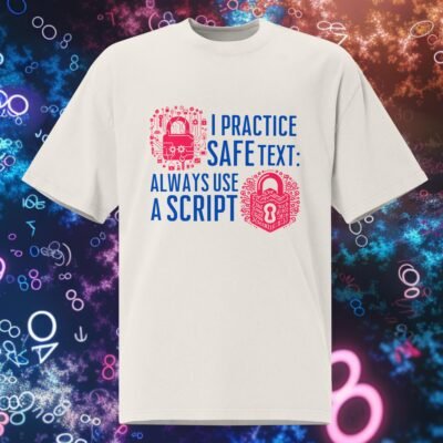 I Practice Safe Text: Always Use a Script Oversized faded t-shirt