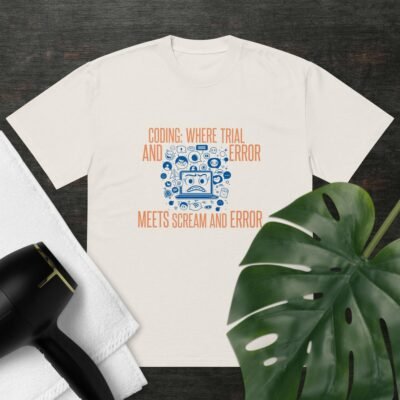 Coding: Where Trial and Error Meets Scream and Error Oversized faded t-shirt