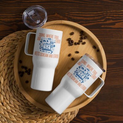 Coding: Where Trial and Error Meets Scream and Error 25oz Travel mug with a handle