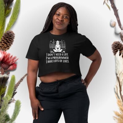 I don't need a life. I'm a programmer. I have lots of lives Women’s crop top