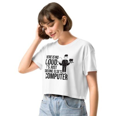There is no cloud. It's just someone else's computer Women’s crop top