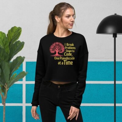 I Break Problems Down to Code, One Pseudocode at a Time Crop Sweatshirt