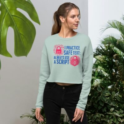 I Practice Safe Text: Always Use a Script Crop Sweatshirt