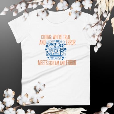 Coding: Where Trial and Error Meets Scream and Error Women's short sleeve t-shirt