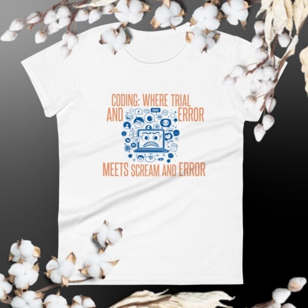 Coding: Where Trial and Error Meets Scream and Error Women's short sleeve t-shirt