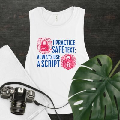 I Practice Safe Text: Always Use a Script Ladies’ Muscle Tank