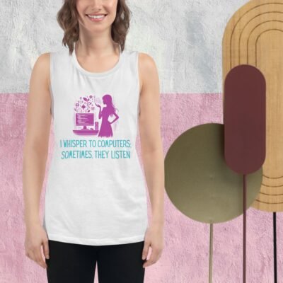 I Whisper to Computers; Sometimes, They Listen Ladies’ Muscle Tank
