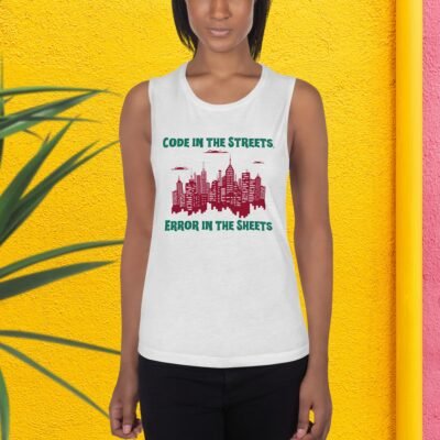 Code in the Streets, Error in the Sheets Ladies’ Muscle Tank