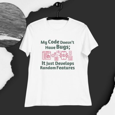 My Code Doesn’t Have Bugs; It Just Develops Random Features Women's Relaxed T-Shirt