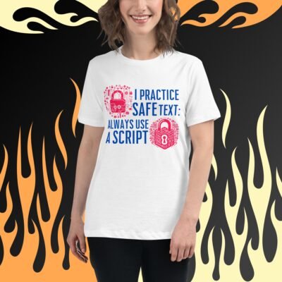 I Practice Safe Text: Always Use a Script Women's Relaxed T-Shirt