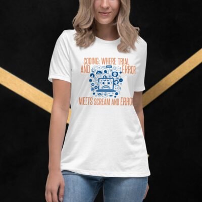 Coding: Where Trial and Error Meets Scream and Error Women's Relaxed T-Shirt