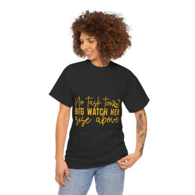 No task too big watch her rise above Unisex Heavy Cotton Tee